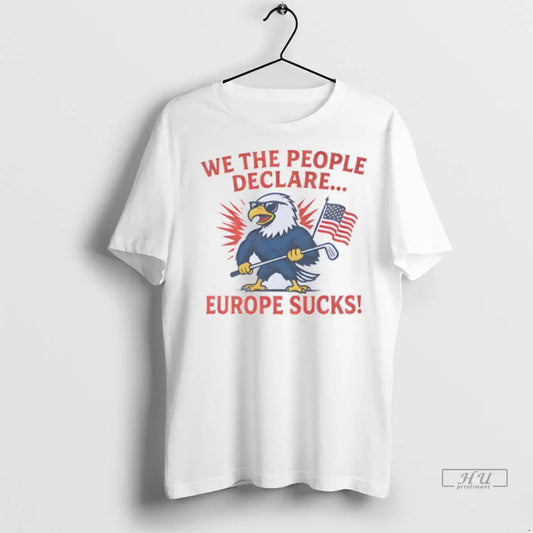 Officials We The People Declare Europe Sucks Us Flag T Shirts