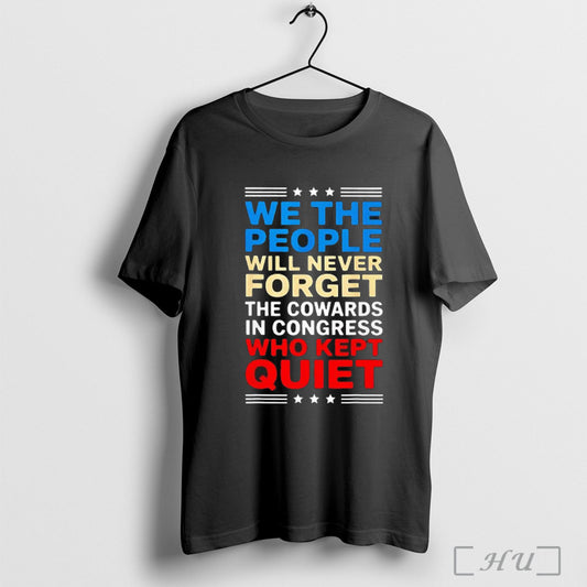 Officials We The People Will Never Forget The Cowards In Congress Who T Shirt
