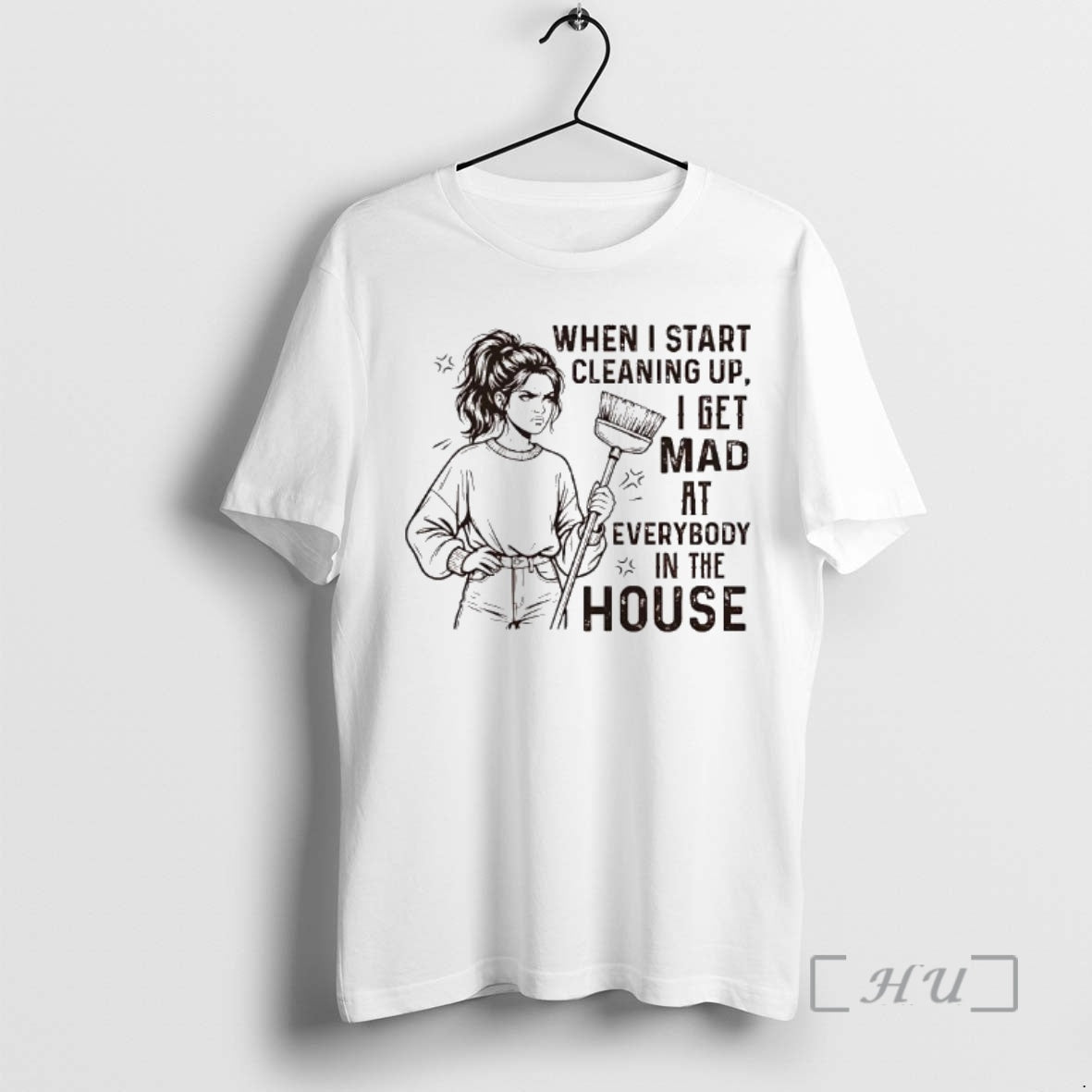 Officials When I Start Cleaning Up I Get Mad At Everybody In The House Premium - clothing by TeeHivey.com