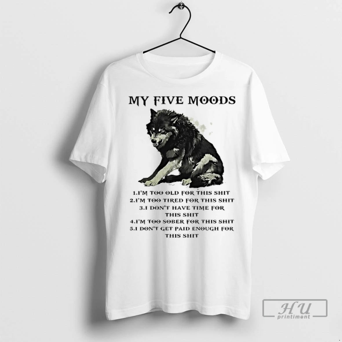 Officials Wolf My Five Moods Im Too Old For This Shit T Shirts