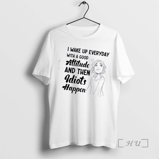 Women I Wake Up Every Day With A Good Attitude And Then Idiots Happen - clothing by TeeHivey.com