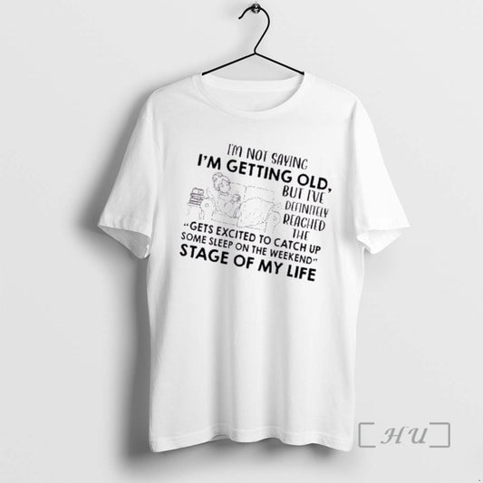 Officials Women Im Not Saying Im Getting Old But Ive Definitely Reached The Gets Excited - clothing by TeeHivey.com