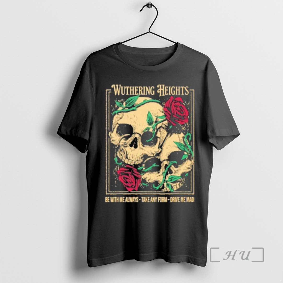 Officials Wuthering Heights Be With Me Always Take Any Form Drive Me Mad Premium - clothing by TeeHivey.com