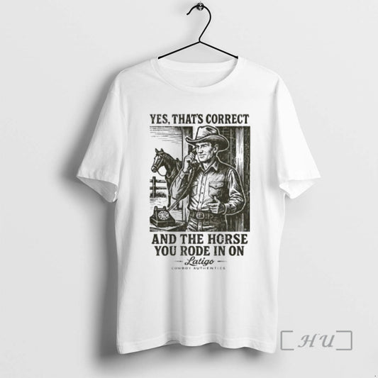 Officials Yes Thats Correct And The Horse You Rode In On Latigo Premium T Shirts