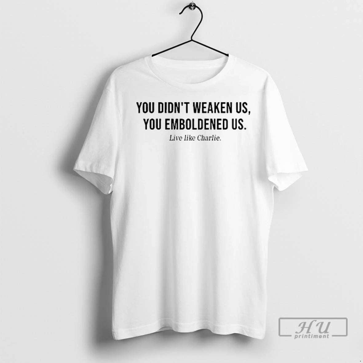 Officials You Didnt Weaken Us You Emboldened Us Live Like Charlie Ladies T Shirt