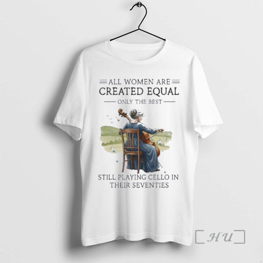 Officials Uyhiyotg All Women Are Created Equal Only The Best Still Playing Cello In Their - clothing by TeeHivey.com