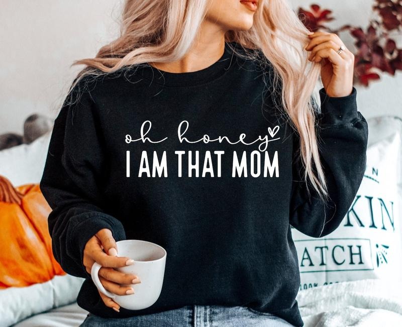 Oh Honey I Am That Mom shirt