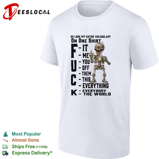 Oh Look My Entire Vocabulary On One Shirt F It Me You Off Them This Everything K shirt