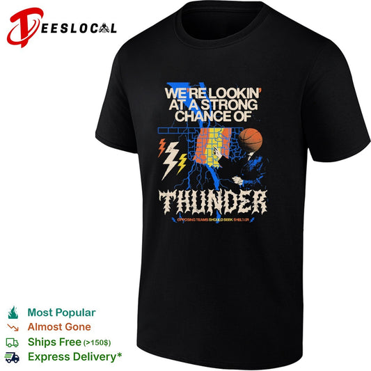 Oklahoma City Thunder We re Lookin at a Strong Chance of Thunder Opposing Teams shirt