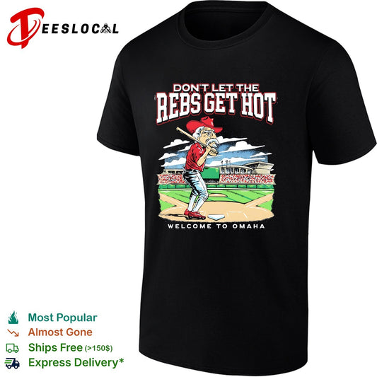 Ole Miss don’t let the Rebs get hot welcome to Omaha College World Series shirt