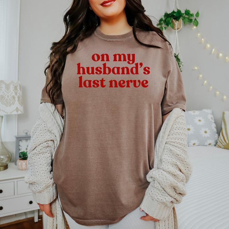 On My Husband's Last Nerve - Comfort Colors T-Shirt  and Crewneck Sweatshirt - clothing by TeeHivey.com