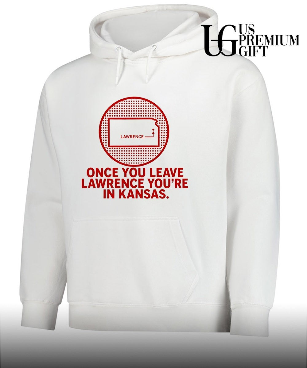 Once You Leave Lawrence you’re in Kansas shirt