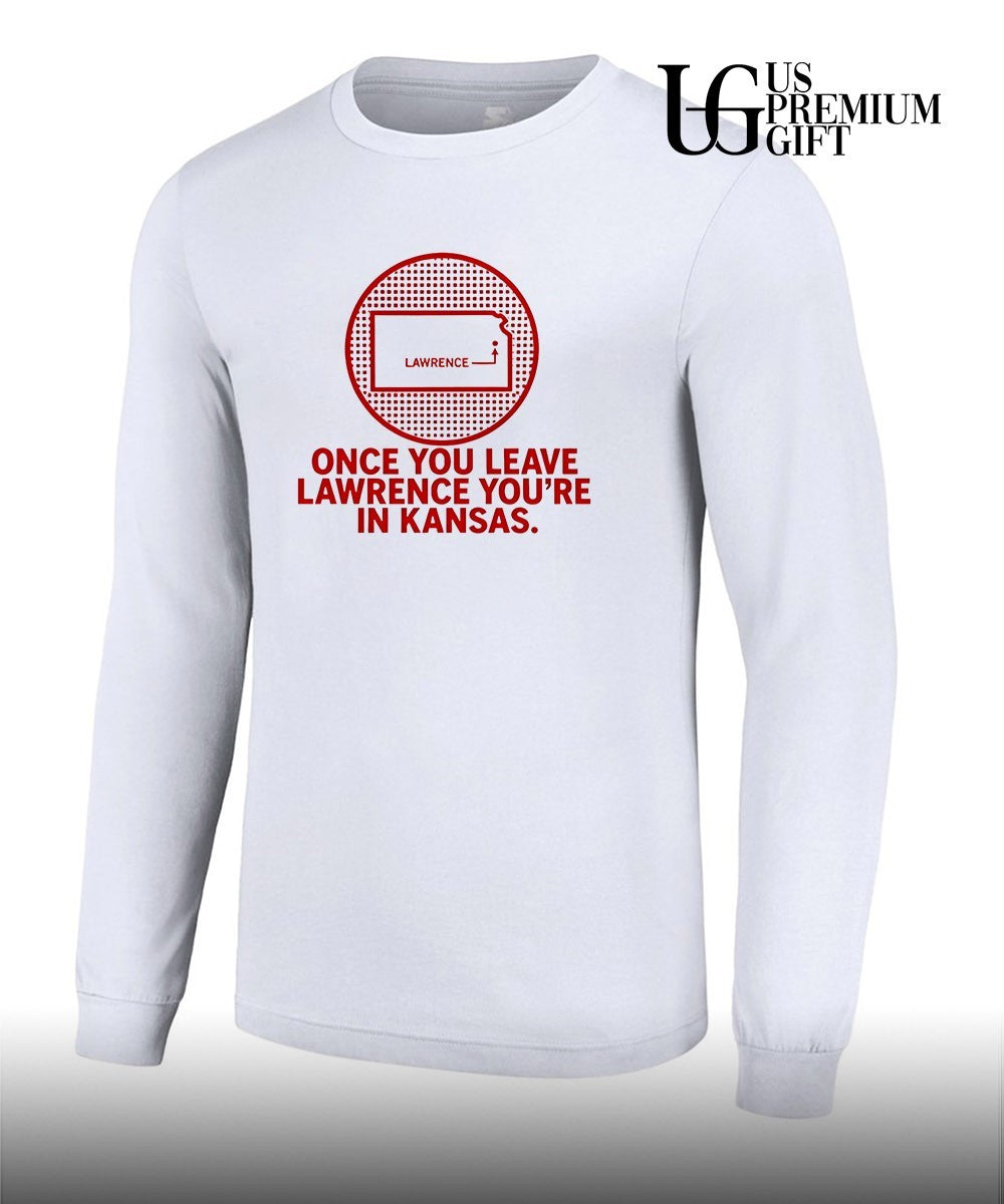 Once You Leave Lawrence you’re in Kansas shirt