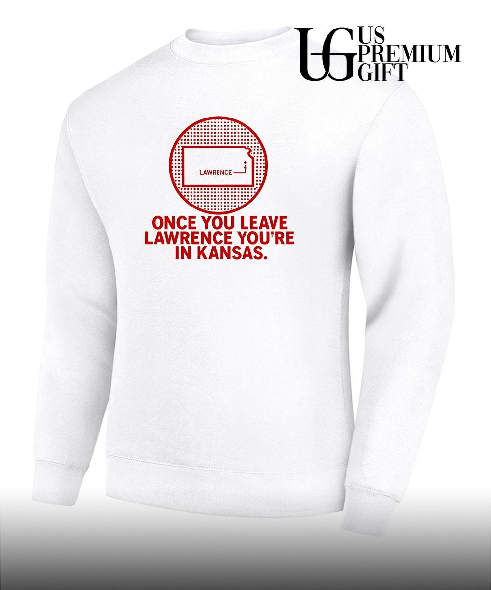 Once You Leave Lawrence you’re in Kansas shirt