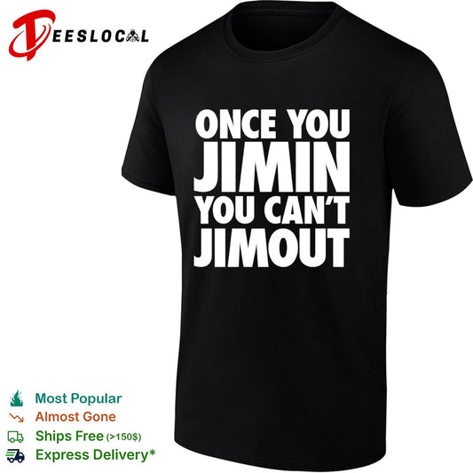 Once you Jimin you cant Jimout BTS Kpop Shirt