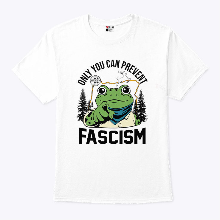 Only You Can Prevent Fascism Portland Frog Protest Shirt