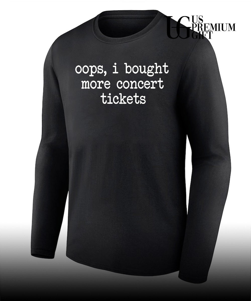 Oops I bought more concert tickets shirt
