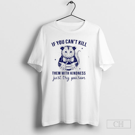 Opossum If You Cant Kill Them With Kindness Just Try Poison Shirt