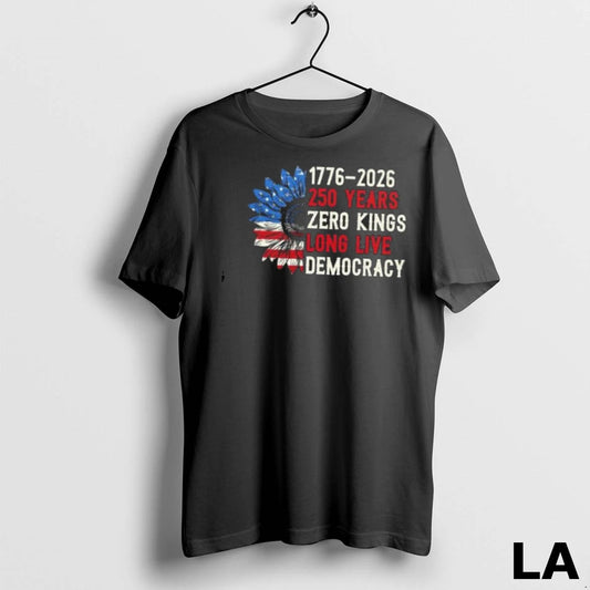 Original 1776 2026 250 Years Zero Kings Long Live Democracy Sunflowers Usa Flag