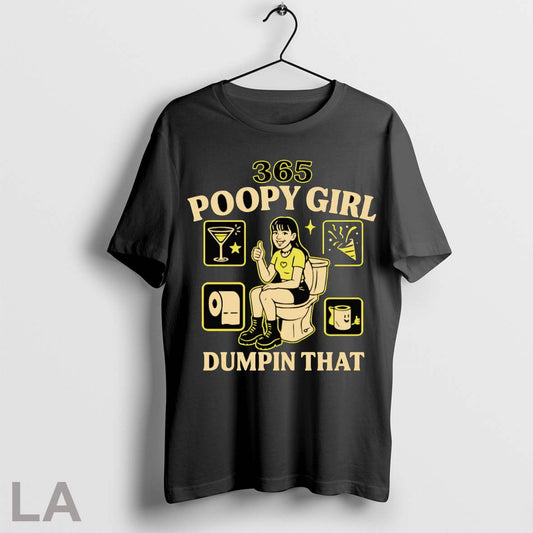 Original 365 Poopy Girl Dumpin That T Shirt