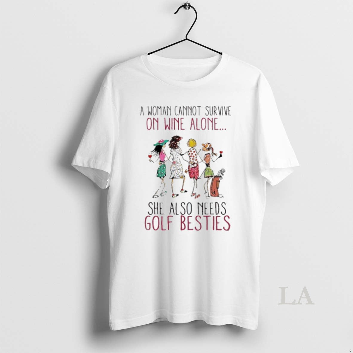 Original A Woman Cannot Survive On Wine Alone She Also Need Golf Besties - clothing by TeeHivey.com