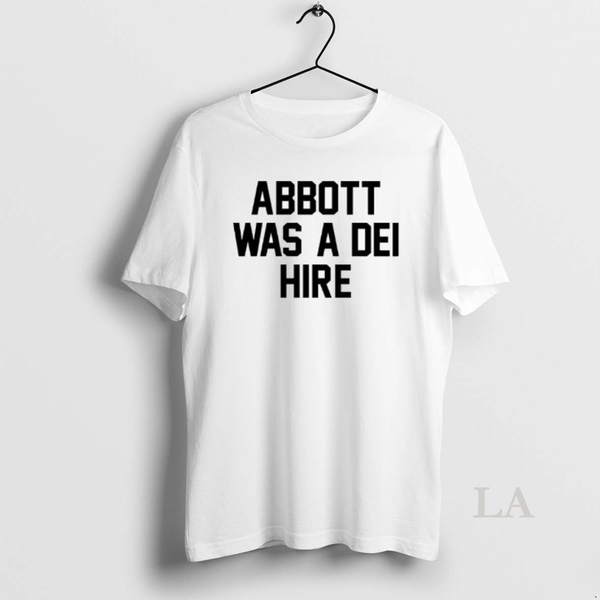 Original Abbott Was A Dei Hire - clothing by TeeHivey.com