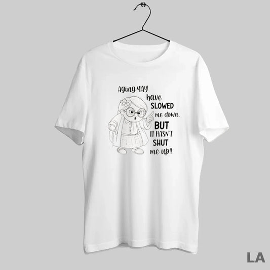 Original Aging May Have Slowed Me Down But It Hasnt Shut Me Up - clothing by TeeHivey.com