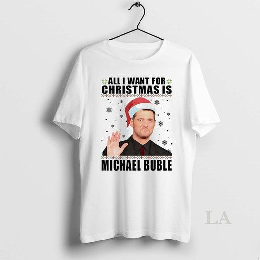 Original All I Want For Christmas Is Michael Buble Christmas - clothing by TeeHivey.com