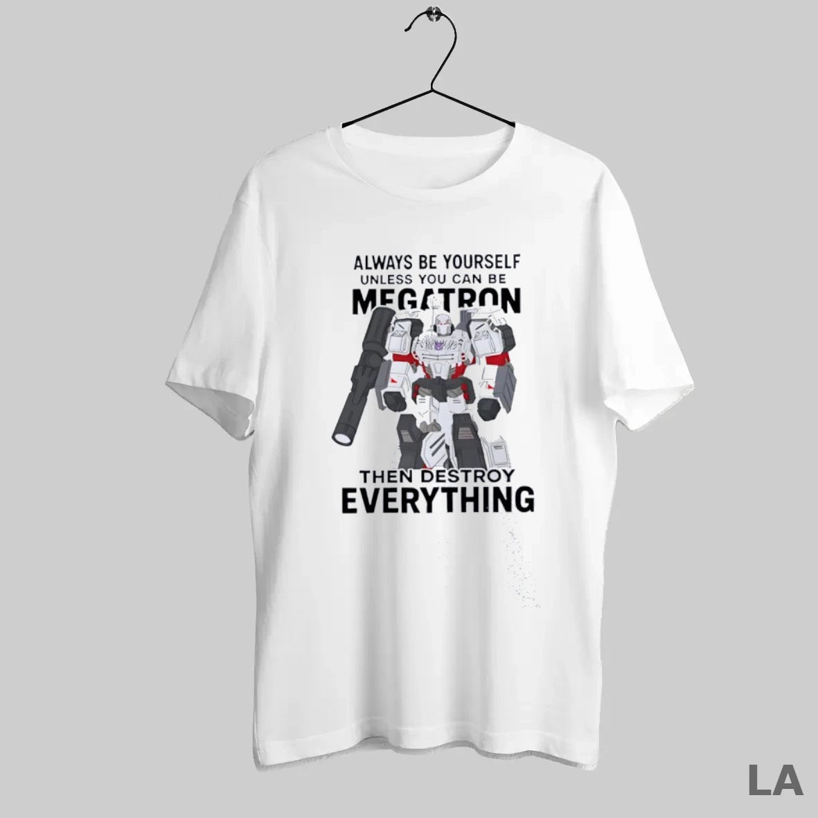 Original Always Be Yourself Unless You Can Be Megatron Then Destroy Everything - clothing by TeeHivey.com