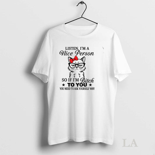 Original Angry Cat Listen Im A Nice Person So If Im Bitch To You You