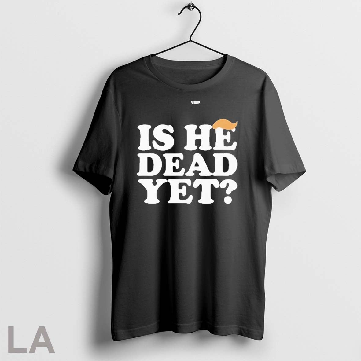 Original Anti Trump Is He Dead Yet - clothing by TeeHivey.com