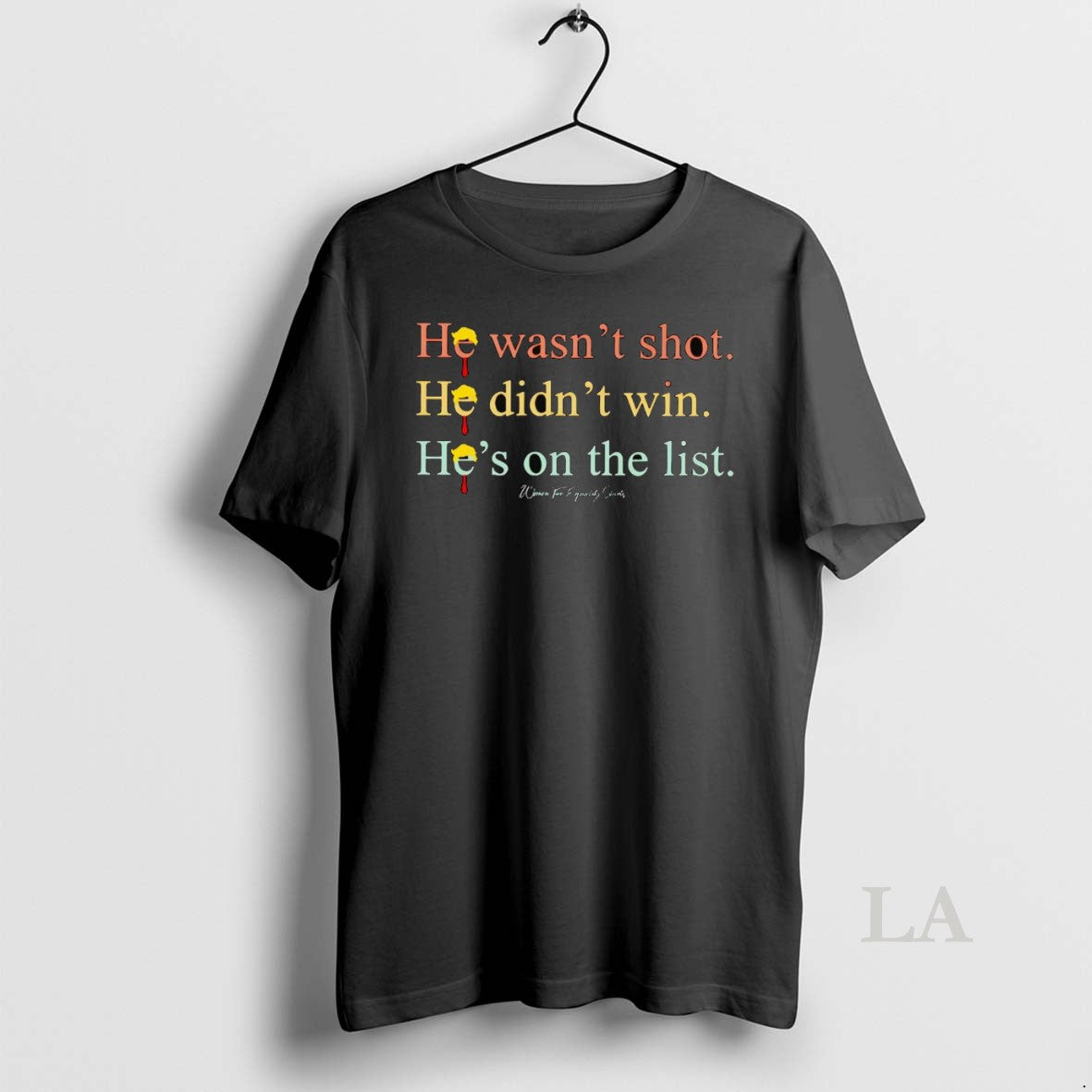 Original Anti Trump He Wasnt Shot He Didnt Win Hes On The List - clothing by TeeHivey.com