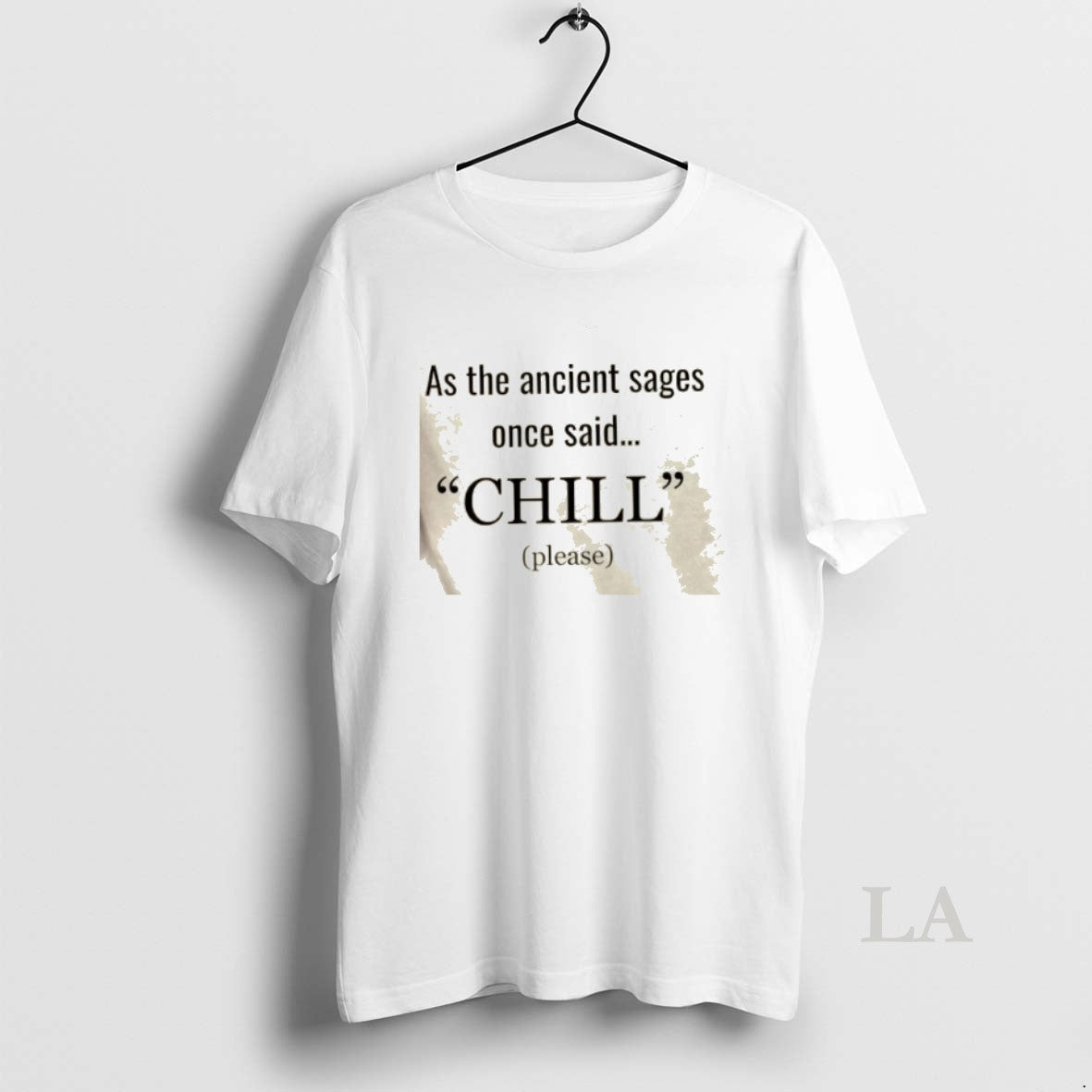 Original As The Ancient Sages Once Said Chill Please - clothing by TeeHivey.com