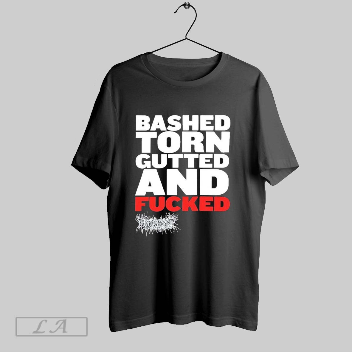 Original Bashed Torn Gutted And Fucked T Shirt