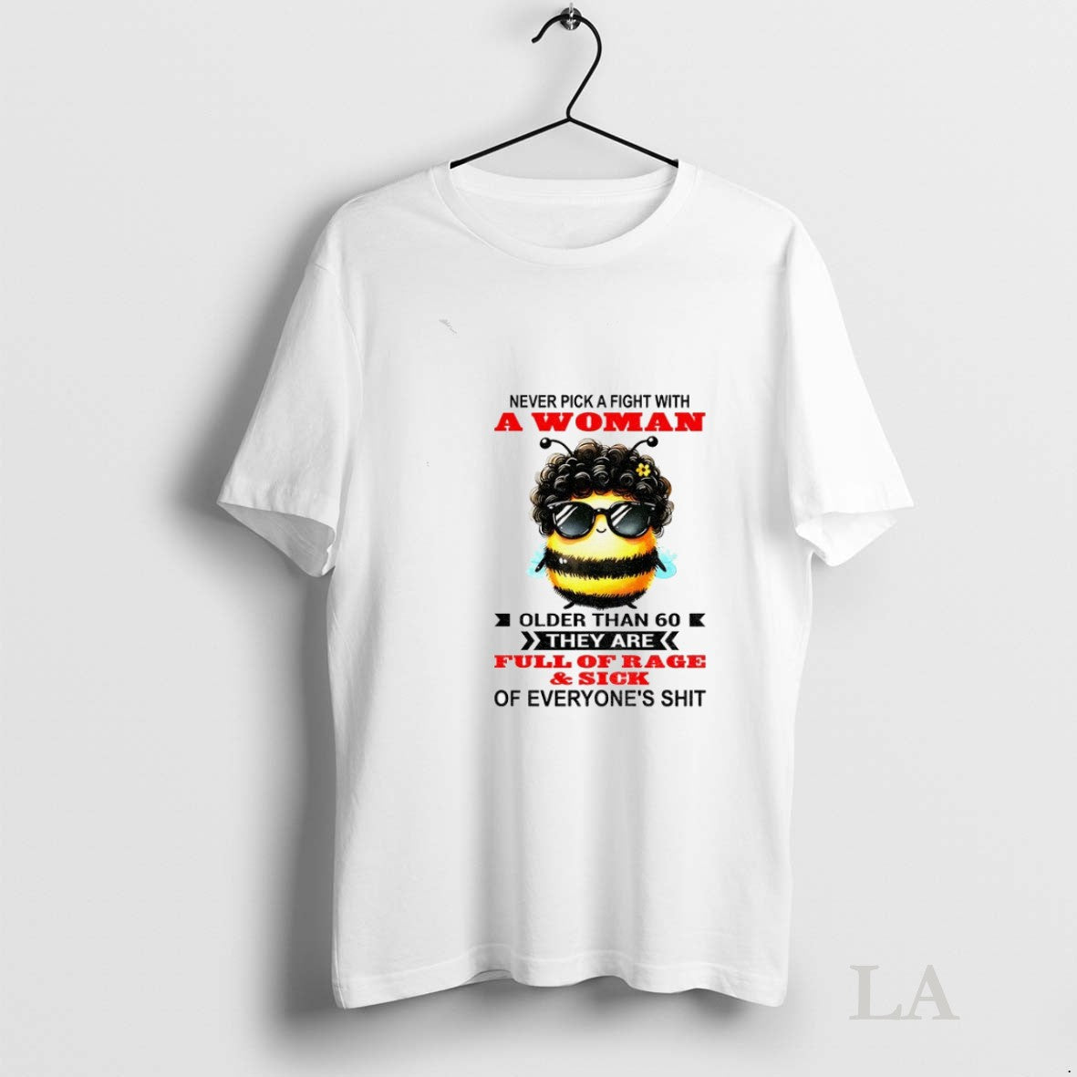 Original Bee Never Pick A Fight With Woman Older Than 60 They Are Full Of - clothing by TeeHivey.com