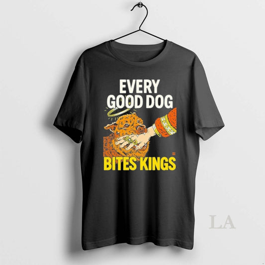 Original Boss Dog Every Good Dog Bites Kings - clothing by TeeHivey.com