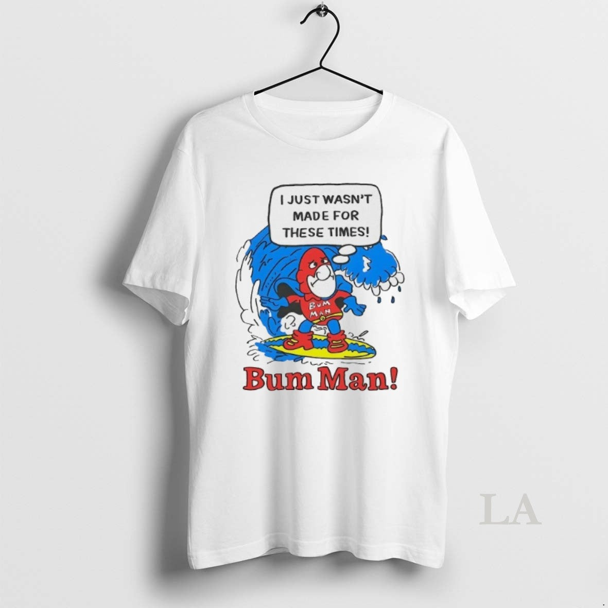 Original Bum Man Surfing I Just Wasnt Made For These Times - clothing by TeeHivey.com