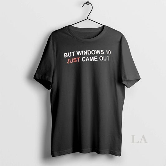 Original But Windows 10 Just Came Out Funny - clothing by TeeHivey.com