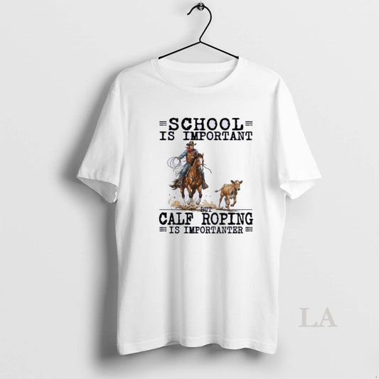 Original Calf Roping School Is Important - clothing by TeeHivey.com
