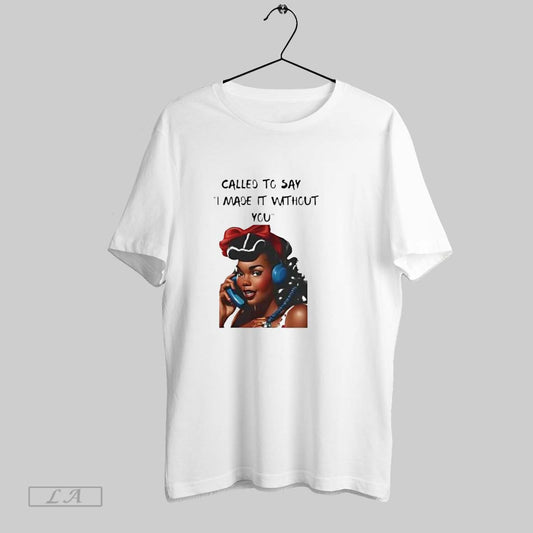 Original Called To Say I Made It Without You Empowered Womens Softstyle