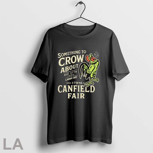 Original Canfield Fair Something To Crow About Aug 27th Labor Day 179 - clothing by TeeHivey.com
