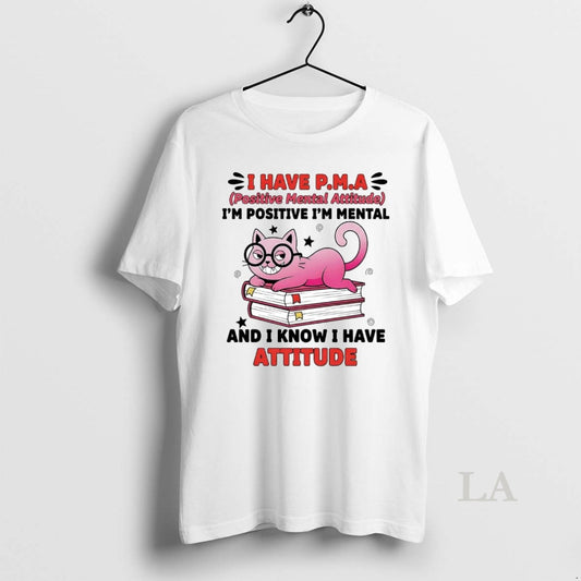 Original Cat I Have Pma Im Positive Im Mental And I Know I Have Attitude - clothing by TeeHivey.com