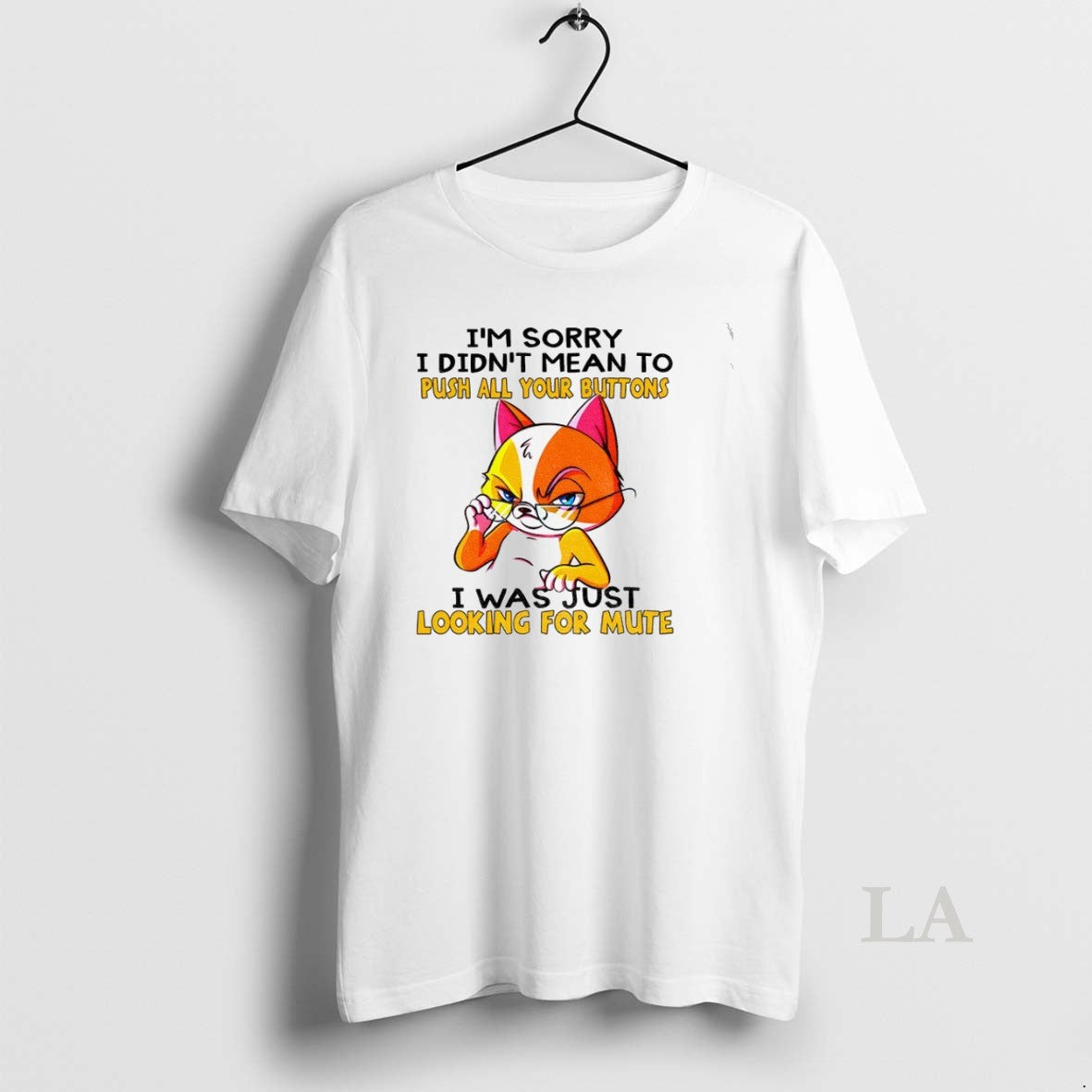 Original Cat Im Sorry I Didnt Mean To Push All Your Buttons I Was Just - clothing by TeeHivey.com