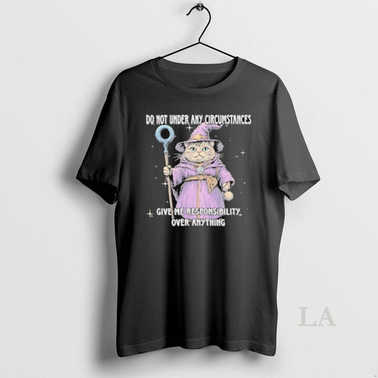 Original Catdalf The Wizard Do Not Under Any Circumstances Give Me Responsibility Over Anything - clothing by TeeHivey.com