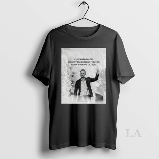 Original Charlie Kirk A Life Lived Boldly A Legacy Remembered Forever Happy Birthday Charlie - clothing by TeeHivey.com