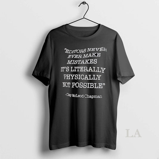 Original Clay Mcleod Chapman Editors Never Ever Make Mistakes - clothing by TeeHivey.com