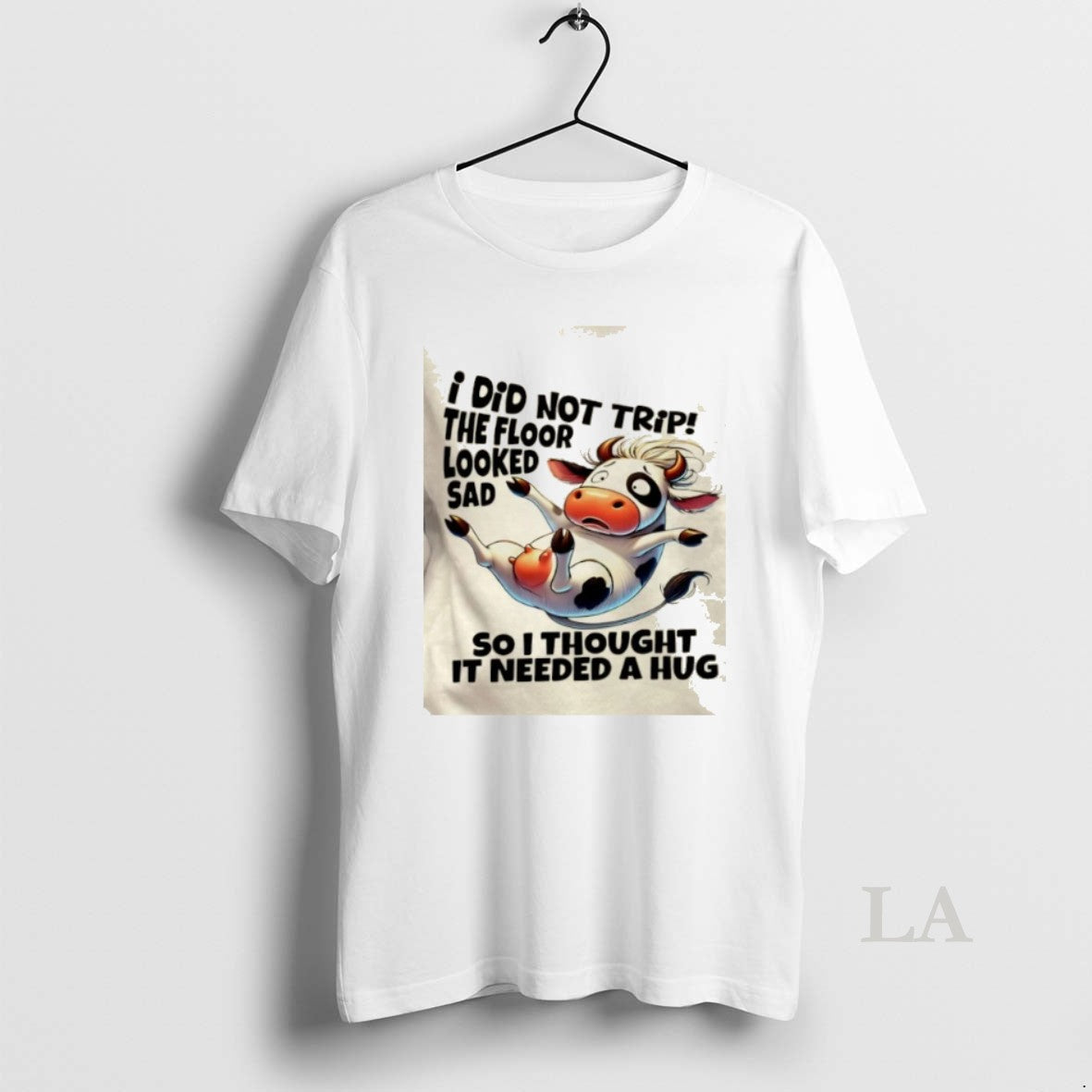 Original Cow I Did Not Trip The Floor Looked Sad So I Thought It Needed - clothing by TeeHivey.com