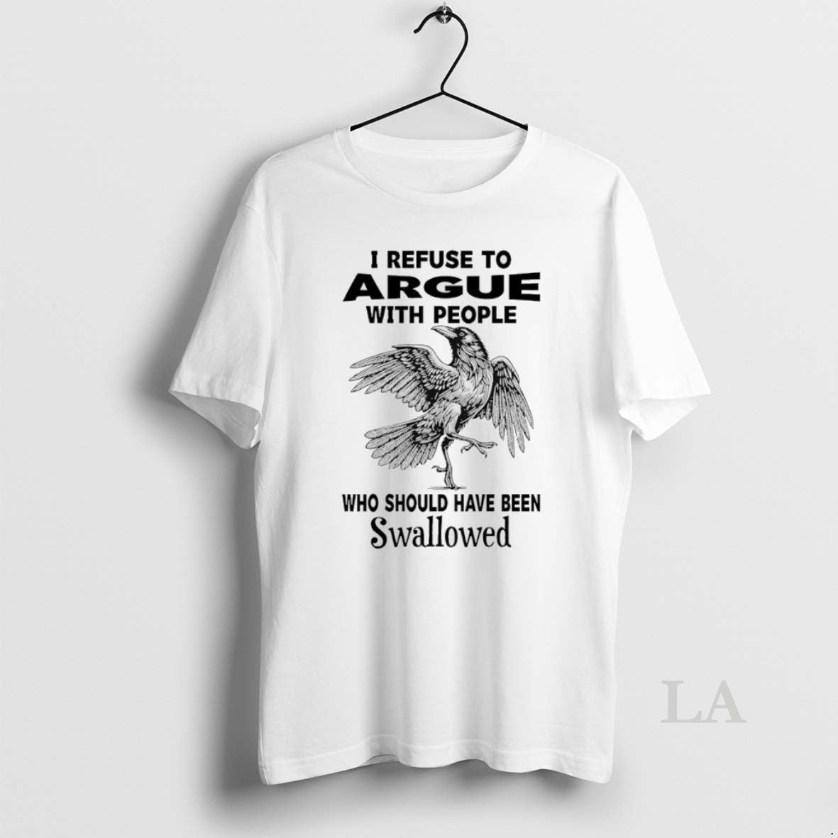 Original Crow I Refuse To Argue With People Who Should Have Been Swallowed - clothing by TeeHivey.com