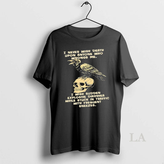 Original Crow Skull I Never Wish Death Upon Anyone Who Wrongs Me - clothing by TeeHivey.com