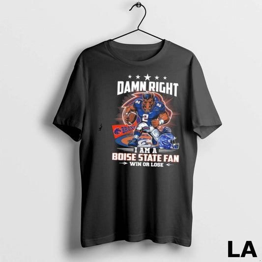 Original Damn Right I Am A Boise State Broncos Fan Win Or Lose Mascot 2025